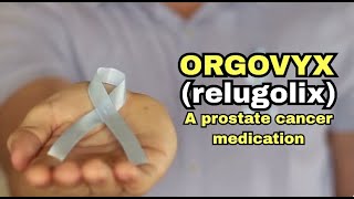 Orgovyx Relugolix Explained Advanced Prostate Cancer Treatment Benefits Side Effects and More [upl. by Celia]