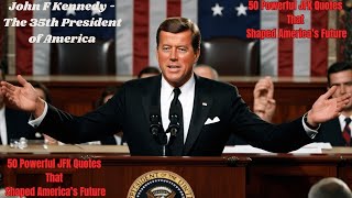 50 Powerful JFK Quotes That Shaped America’s Future [upl. by Fariss458]