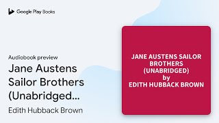 Jane Austens Sailor Brothers Unabridged… by Edith Hubback Brown · Audiobook preview [upl. by Ulu772]