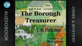 Crime amp Mystery  The Borough Treasurer  J S Fletcher  Read by MaryAnn [upl. by Hopfinger]