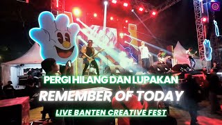 Pergi Hilang dan Lupakan  Remember Of Today  Live Banten Creative Fest [upl. by Katz771]