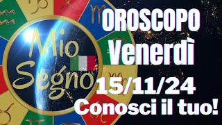 OROSCOPO DI OGGI 15112024  PREVISIONI PER TUTTI I SEGNI DI AMORE LAVORO E DENARO il [upl. by Lorena991]