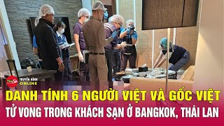 Xác định danh tính vụ 6 khách Việt thiệt mạng ở Bangkok Thái Lan  Tin tức 24h mới nhất 177 [upl. by Merrie305]