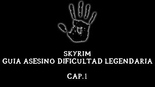 Skyrim  Guía Asesino  Dificultad Legendaria  Cap 1 [upl. by Atnauq61]