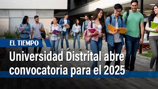 Universidad Distrital abrió inscripciones para el 2025 con 3500 cupos  El Tiempo [upl. by Killoran]