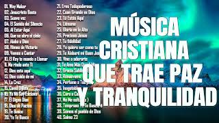 MÚSICA CRISTIANA QUE TRAE PAZ Y TRANQUILIDAD 2022 GRANDES ÉXITOS DE ALABANZA Y ADORIACÓN [upl. by Misa]