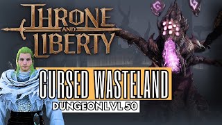 CURSED WASTELAND BASIC  DUNGEON LVL 50  THRONE AND LIBERTY [upl. by Asek728]