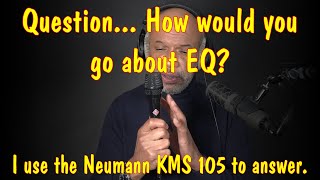 Question How would you EQ Neumann KMS 105 for demonstration Earthworks SV33 for narration [upl. by Okoy]