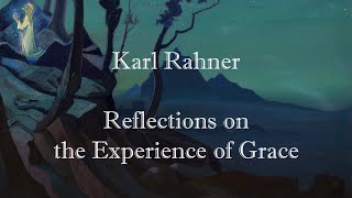 Karl Rahner  Reflections on the Experience of Grace [upl. by Akina]