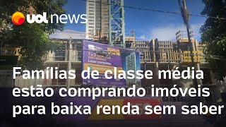 Famílias de classe média estão comprando imóveis para baixa renda sem saber [upl. by Nivlen652]