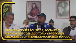 Organizaciones políticas y sociales exigen auditoría y proponen creación de un frente democrático [upl. by Sherurd882]