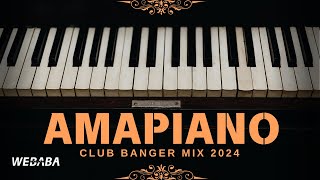 AMAPIANO CLUB BANGER MIX 2024  Dj Webaba [upl. by Formica175]