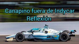 Agustin Canapino desvinculado del Juncos Hollinger Racing y fuera de Indycar  Reflexión [upl. by Aihsem777]