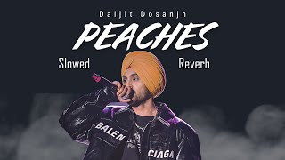 Peaches Slowed And Reverb Daljit Dosanjh [upl. by Olwena]