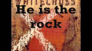 Whitecross  He is the rock Lyrics [upl. by Adanama]