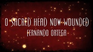 O Sacred Head Now Wounded  Fernando Ortega [upl. by Nolyarb]