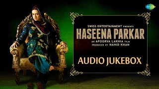 Haseena Parkar  All Songs  Audio Jukebox  Shraddha Kapoor  Apoorva Lakhia  Sachin  Jigar [upl. by Marisa]