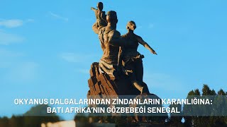 OKYANUS DALGALARINDAN ZİNDANLARIN KARANLIĞINA BATI AFRİKANIN GÖZBEBEĞİ SENEGAL [upl. by Vivia852]