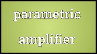 Parametric amplifier Meaning [upl. by Malet]