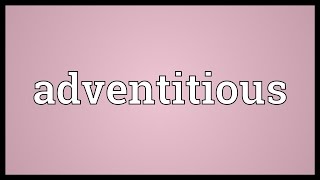 Adventitious Meaning [upl. by Aundrea674]