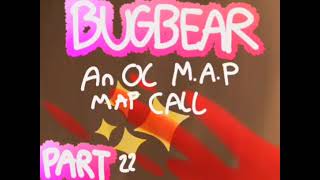 BUGBEAR  OC Map call  OPEN [upl. by Paine]