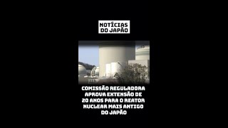 Comissão Reguladora aprova extensão de 20 anos para o reator nuclear mais antigo do Japão noticias [upl. by Hirza]