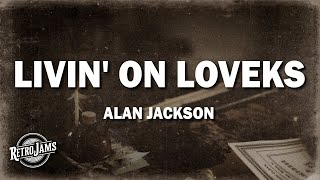 Alan Jackson  Livin On Love Lyrics [upl. by Ainav]