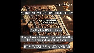 Proverbs 4 Morning Worship Bible Study  Rev Wesley Alexander  29th May 2023 [upl. by Romy516]