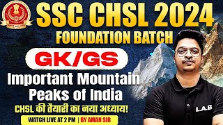 SSC CHSL GK GS CLASS 2024  MOUNTAIN RANGES OF INDIA  IMPORTANT MOUNTAIN PEAKS OF INDIA  AMAN SIR [upl. by Osmo]