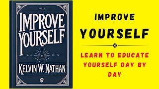 Improve Yourself Learn To Educate Yourself Day By Day Audiobook [upl. by Ellemaj]