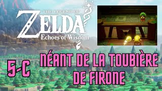 SOLUCE 5C NEANT DE LA TOURBIERE DE FIRONE dans la Tourbière de Firone pour Zelda ECHOES OF WISDOM [upl. by Ykcaj571]