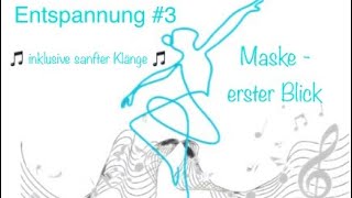 Entspannung 3 „Maske  erster Blick“ [upl. by Ijies]