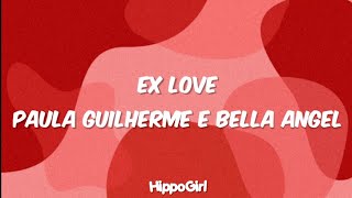 PAULA GUILHERME E BELLA ANGEL EX LOVE  LETRA [upl. by Leunammi]