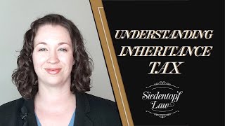 Understanding Inheritance Tax  Georgia Estate Planning and Probate  Siedentopf Law [upl. by Jeanna800]