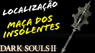 LOCALIZAÇÃO MAÇA DOS INSOLENTES DARK SOULS 2  LOCATION MACE OF THE INSOLENT [upl. by Osmo]