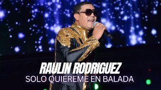 RAULIN RODRIGUEZ SOLO QUIEREME VERSION BALADA [upl. by Ecissej]