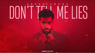 ABEER ARORA  Dont Tell Me Lies Official Audio [upl. by Greabe883]