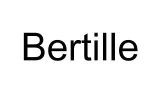 How to Pronounce Bertille French [upl. by Cram]