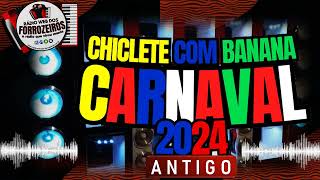 CHICLETE COM BANANA ANTIGO CARNAVAL 2024 [upl. by Hayilaa]