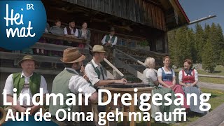 Lindmair Dreigesang Auf de Oima geh ma auffi l BR Heimat  Zsammgspuit l Volksmusik [upl. by Mona]