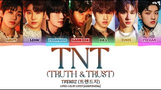 TRENDZ 트렌드지  TNT Truth amp Trust LYRICS COLOR CODED HANROMENG [upl. by Llesram482]