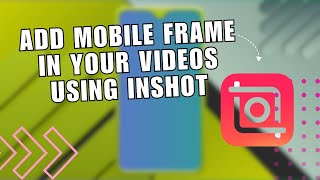 ❤️ LEARN How to Add Mobile Frame in Your Videos Using InShot App  InShot App Tutorial [upl. by Swan648]