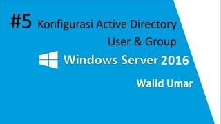 5 Konfigurasi Active Directory User amp Group  Windows Server 2016 [upl. by Adnahsal28]