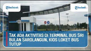 Tak ada aktivitas di terminal bus Sri bulan Sarolangun kios loket bus tutup [upl. by Eeima342]