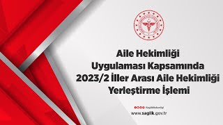 Aile Hekimliği Uygulaması Kapsamında 20232 İller Arası Aile Hekimliği Yerleştirme İşlemi [upl. by Lunseth]