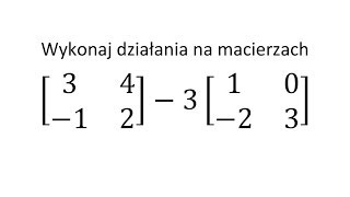 Działania na macierzach cz 4 Odejmowanie macierzy mnożenie macierzy przez skalar [upl. by Wooldridge]