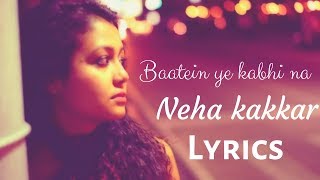 Baatein ye kabhi na  Neha kakkar  Lyrics [upl. by Hakaber826]