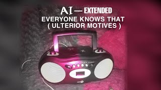 FOUND Everyone Knows That  Ulterior Motives but AI extends it more [upl. by Ojyram]