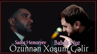 Babek Nur ft Sadiq Hemzeyev  Ozunnen Xosum Gelir 2023 [upl. by Nalat]