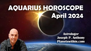 Aquarius Horoscope April 2024 Astrologer Joseph P Anthony [upl. by Bucky]